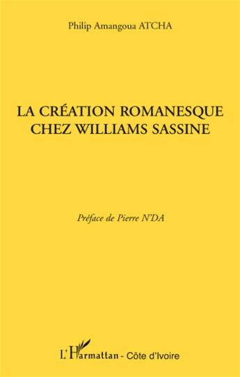 Couverture du livre « La création romanesque chez Williams Sassine » de Philip Amangoua Atcha aux éditions L'harmattan