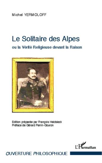 Couverture du livre « Le solitaire des Alpes ou la verité religieuse devant la raison » de Michel Yermoloff aux éditions L'harmattan