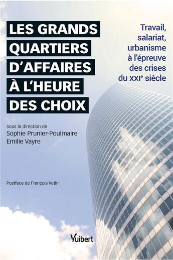 Couverture du livre « Les grands quartiers d'affaires à l'heure des choix : travail, salariat, urbanisme à l'épreuve des crises du XXI siècle » de Sophie Prunier-Poulmaire aux éditions Vuibert