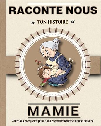 Couverture du livre « Mamie raconte nous ton histoire : Livre à completer avec ses petits enfants | Un cadeau Unique, original et personnel pour des moments de complicité avec sa grand-mère. » de Elisa De Bracier aux éditions Books On Demand