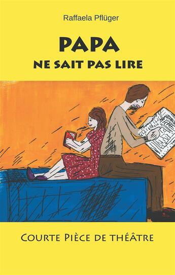 Couverture du livre « Papa ne sait pas lire ; courte pièce de théâtre » de Raffaela Pflüger aux éditions Books On Demand