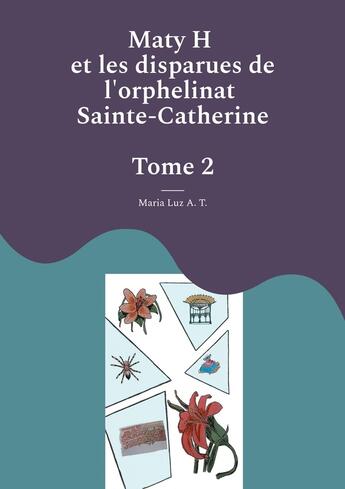 Couverture du livre « Maty H et les disparues de l'orphelinat Sainte-Catherine » de Maria Luz A. T. aux éditions Books On Demand