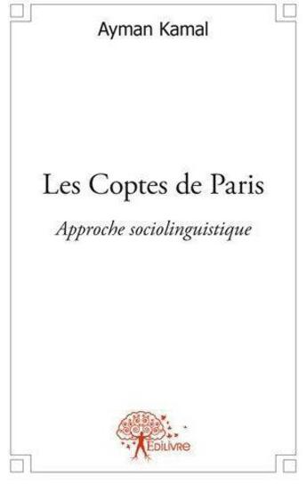 Couverture du livre « Les coptes de paris - etude sociolinguistique » de Ayman Kamal aux éditions Edilivre