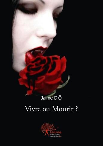 Couverture du livre « Vivre ou mourir ? » de Jaime D'O aux éditions Edilivre