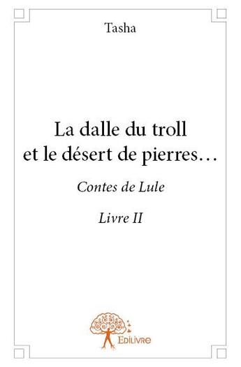 Couverture du livre « La dalle du troll et le desert de pierres... t.2 » de Tasha aux éditions Edilivre