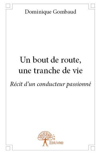 Couverture du livre « Un bout de route, une tranche de vie » de Dominique Gombaud aux éditions Edilivre