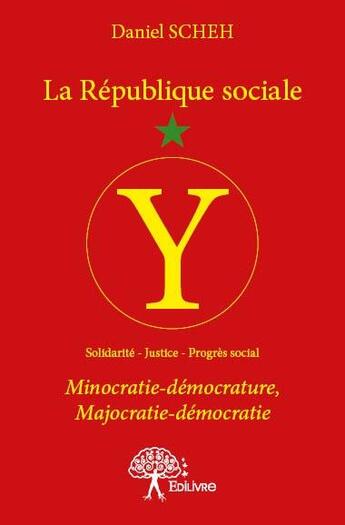 Couverture du livre « La République sociale ; minocratie-démocrature, majocratie-démocratie » de Daniel Scheh aux éditions Edilivre