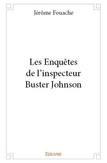 Couverture du livre « Les enquêtes de l'inspecteur Buster Johnson » de Jerome Fouache aux éditions Edilivre