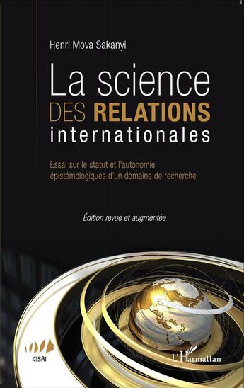 Couverture du livre « La science des relations internationales ; essai sur le statut et l'autonomie épistémologiques d'un roman de recherche » de Henri Mova Sakanyi aux éditions L'harmattan