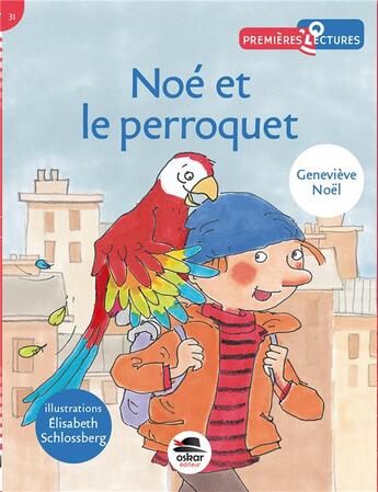 Couverture du livre « Noé et le perroquet » de Elisabeth Schlossberg et Genevieve Noel aux éditions Oskar