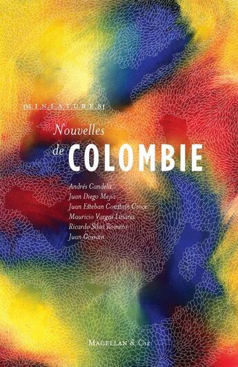 Couverture du livre « Nouvelles de Colombie » de Andres Candela et Juan Gossain et Juan Diego Mejia et Ricardo Silva Romero et Mauricio Vargas Linares aux éditions Magellan & Cie