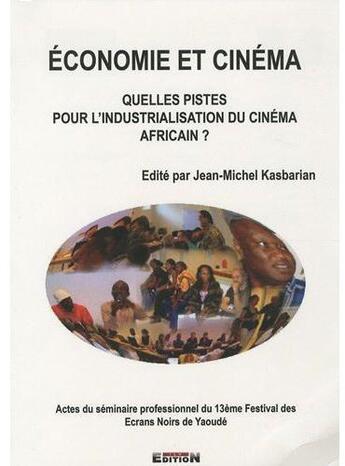 Couverture du livre « Économie et cinéma, quelles pistes pour l'industrialisation du cinéma africain? » de Jean Michel Kasbaria aux éditions Inlibroveritas