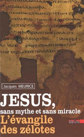 Couverture du livre « Jésus, sans mythe et sans miracle ; l'évangile des zélotes » de Jacques Meurice aux éditions Golias