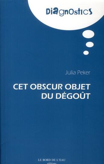 Couverture du livre « Cet obscur objet du dégoût » de Julia Peker aux éditions Bord De L'eau