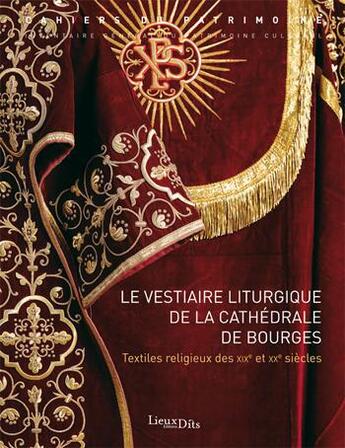 Couverture du livre « Le vestiaire liturgique de la cathédrale de Bourges ; textiles religieux des XIX et XX siècles » de  aux éditions Lieux Dits