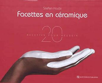 Couverture du livre « Facettes en céramique ; 20 recettes pour réussir » de Stefen Koubi aux éditions Quintessence