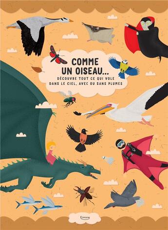 Couverture du livre « Comme un oiseau ; découvre tout ce qui vole dans le ciel, avec ou sans plumes » de Stepanka Sekaninova et Tomas Pernicky aux éditions Kimane