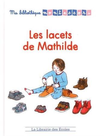 Couverture du livre « Ma bibliothèque Montessori ; les lacets de Mathilde » de Iseult Abelians et Alicia Fleury et Alice Gravier aux éditions Librairie Des Ecoles