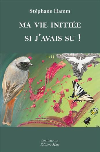 Couverture du livre « Ma vie initiée ; si j'avais su ! » de Stephane Hamm aux éditions Editions Maia