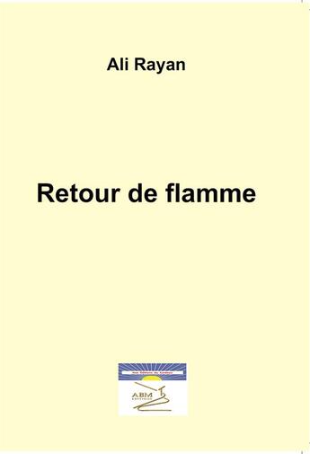 Couverture du livre « Le retour de flamme » de Ali Rayan aux éditions Abm Courtomer