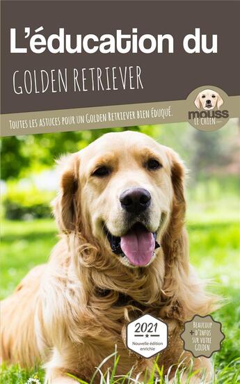 Couverture du livre « L'éducation du Golden Retriever : toutes les astuces pour un Golden Retriever bien éduqué » de Mouss Le Chien aux éditions Carre Mova