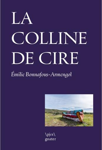 Couverture du livre « La colline de cire » de Emilie Bonnafous-Armengol aux éditions Goater