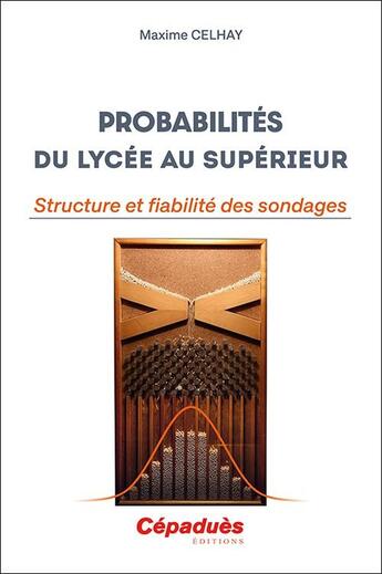 Couverture du livre « Probabilités du lycée au supérieur : Structure et fiabilité des sondages » de Maxime Celhay aux éditions Cepadues