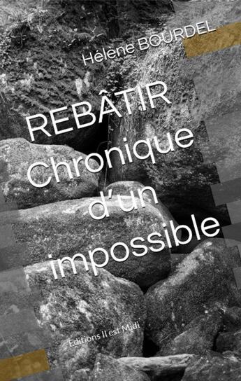 Couverture du livre « Rebâtir : chronique d'un impossible » de Helene Bourdel aux éditions Il Est Midi