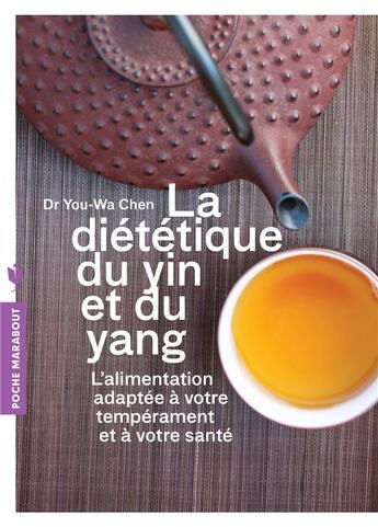 Couverture du livre « La diététique du yin et du yang ; l'alimentation adaptée à votre tempérament et à votre santé » de Chen Youwa aux éditions Marabout