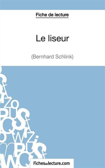 Couverture du livre « Le liseur de Bernhard Schlink : analyse complète de l'oeuvre » de Sophie Lecomte aux éditions Fichesdelecture.com