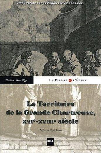 Couverture du livre « Le territoire de la Grande Chartreuse du XVIe au XVIIIe siècle ; la montagne sacrée des Chartreux » de Emilie-Anne Pepy aux éditions Pu De Grenoble