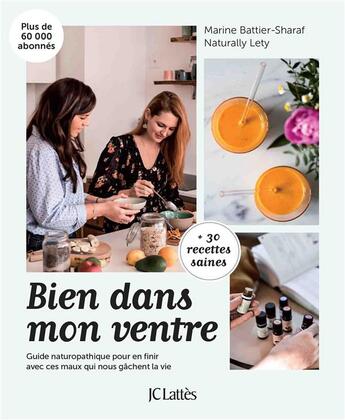 Couverture du livre « Bien dans mon ventre ; guide neuropathique pour en finir avec ces maux qui nous gâchent la vie » de Naturally Lety et Marine Battier-Sharaf aux éditions Lattes