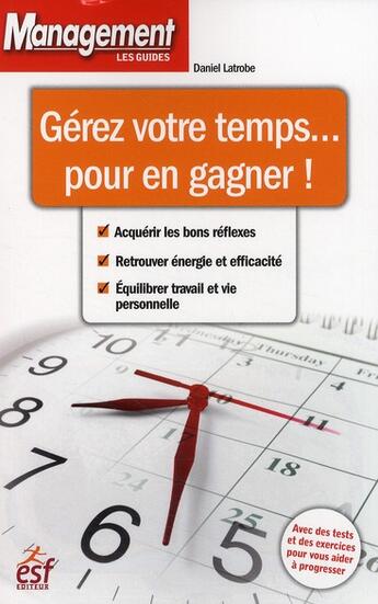 Couverture du livre « Gérer votre temps pour en gagner » de Daniel Latrobe aux éditions Esf Prisma