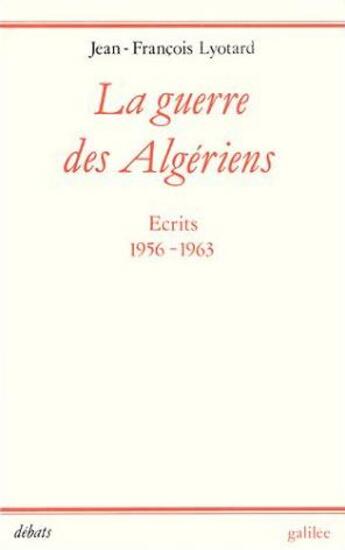 Couverture du livre « La guerre des algériens ; écrits 1956-1963 » de Jean-Francois Lyotard aux éditions Galilee