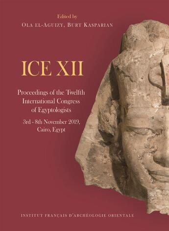 Couverture du livre « Ice XII : twelfth international congress of egyptologists, 3rd - 8th november 2019, Cairo » de Burt Kasparian et Ola El-Aguizy aux éditions Ifao