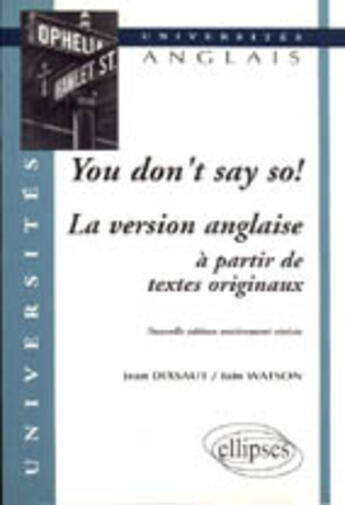 Couverture du livre « You don't say so ! la version anglaise a partir de textes originaux » de Dixsaut/Watson aux éditions Ellipses