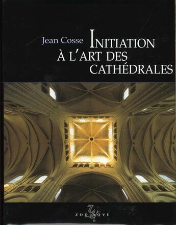 Couverture du livre « Initiation A L'Art Des Cathedrales » de J Cosse et C Sauvage aux éditions Zodiaque