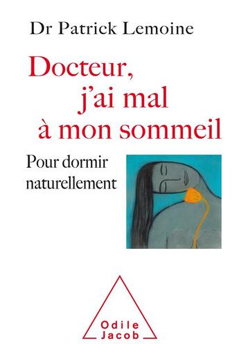 Couverture du livre « Docteur, j'ai mal à mon sommeil ; pour dormir naturellement » de Patrick Lemoine aux éditions Odile Jacob