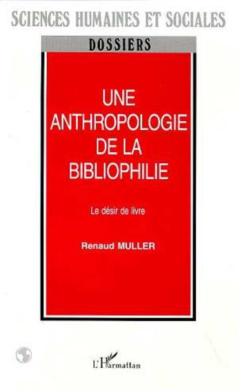 Couverture du livre « Une anthropologie de la bibliophilie » de Renaud Muller aux éditions L'harmattan