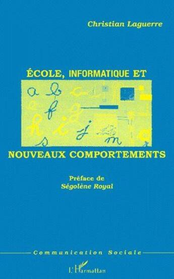 Couverture du livre « Ecole, informatique et nouveaux comportements » de Laguerre Christian aux éditions L'harmattan