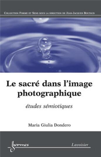 Couverture du livre « Le sacré dans l'image photographique : études sémiotiques » de Maria-Giulia Dondero aux éditions Hermes Science Publications