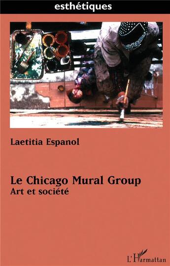 Couverture du livre « Le chicago mural group - art et societe » de Laetitia Espanol aux éditions L'harmattan