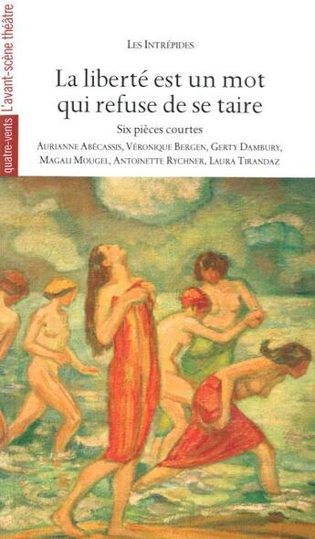 Couverture du livre « La liberté est un mot qui refuse de se taire ; six pièces coutes » de  aux éditions Avant-scene Theatre