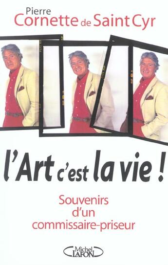 Couverture du livre « L'art c'est la vie - souvenirs d'un commissaire-priseur » de Cornette De St-Cyr P aux éditions Michel Lafon