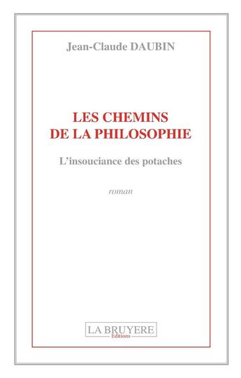 Couverture du livre « Les chemins de la philosophie ; l'insouciance des potaches » de Jean-Claude Daubin aux éditions La Bruyere