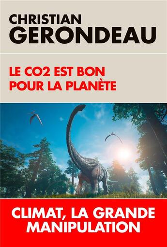 Couverture du livre « Le CO2 est bon pour la planète ; climat, la grande manipulation » de Christian Gerondeau aux éditions L'artilleur