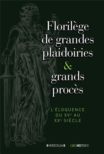 Couverture du livre « Florilège de grandes plaidoiries & grands procès ; l'éloquence du XVe au XXe siècle » de Nicolas Corato aux éditions Heredium