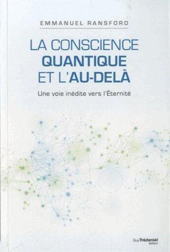 Couverture du livre « La conscience quantique et l'au-delà ; une voie inédite vers l'Eternité » de Emmanuel Ransford aux éditions Guy Trédaniel