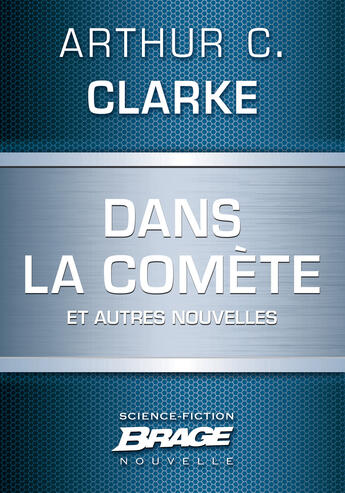 Couverture du livre « Dans la comète et autres nouvelles » de Arthur C. Clarke aux éditions Brage