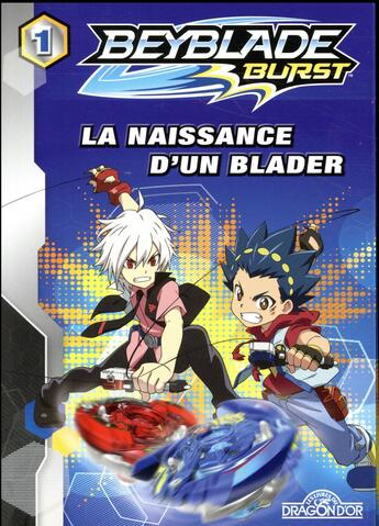 Couverture du livre « Beyblade - burst T.1 ; la naissance d'un blader » de  aux éditions Les Livres Du Dragon D'or